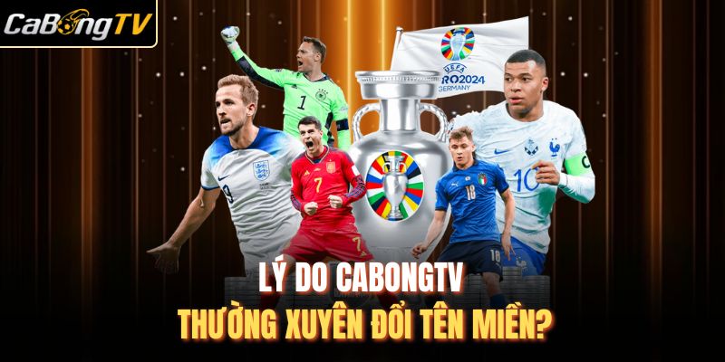 Lý Do CabongTV Thường Xuyên Đổi Tên Miền? 